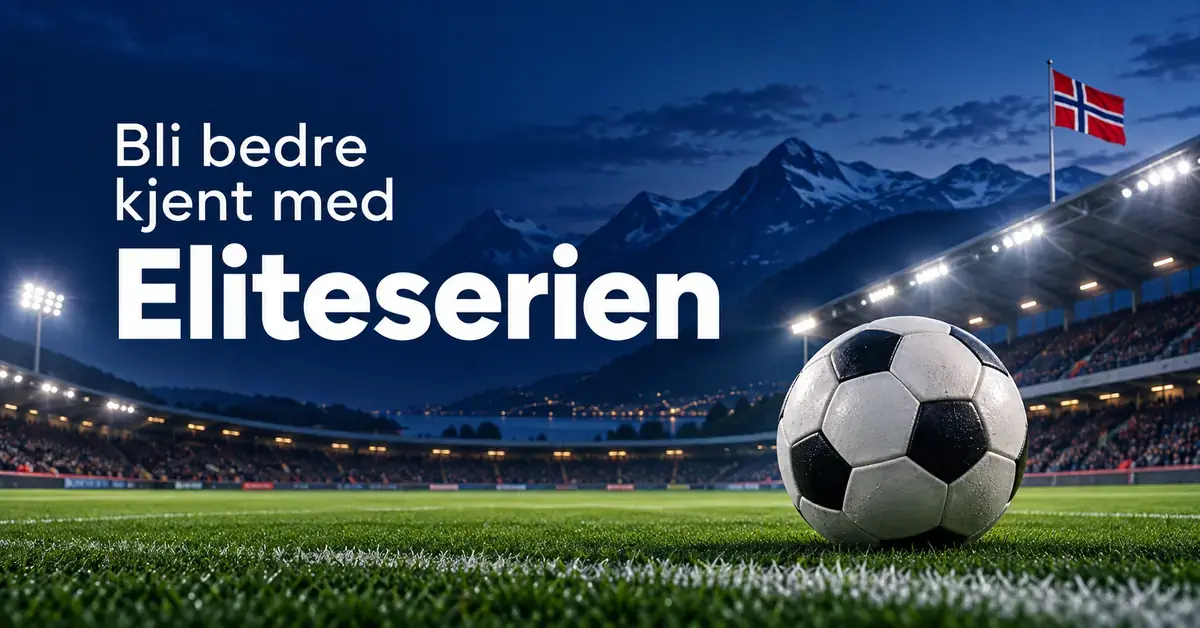 Fotball på en flombelyst stadion med norske fjell og det norske flagget i bakgrunnen, og teksten «Bli bedre kjent med Eliteserien».