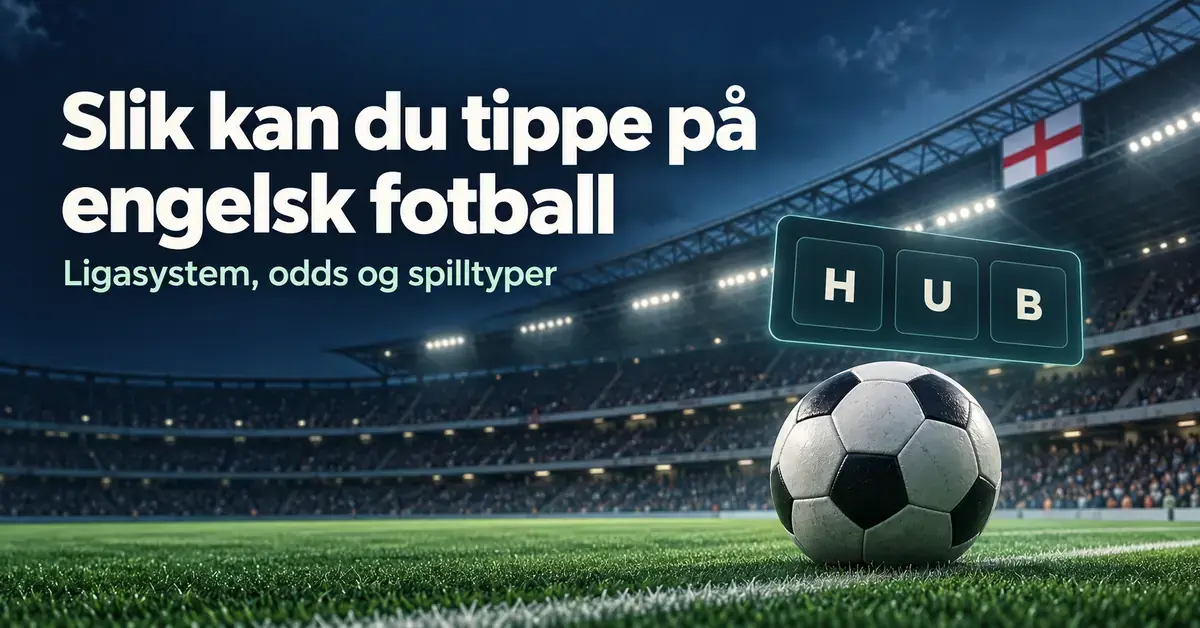 Fotball på en flombelyst stadion med engelsk flagg, symbolene H, U og B og teksten «Slik kan du tippe på engelsk fotball».